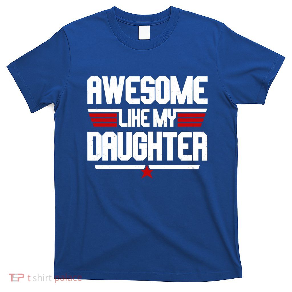 Awesome Like My Daughter Funny Gift T-Shirt