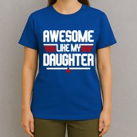 Awesome Like My Daughter Funny Gift T-Shirt