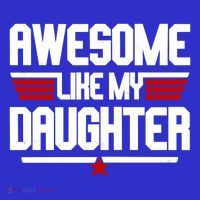 Awesome Like My Daughter Funny Gift T-Shirt