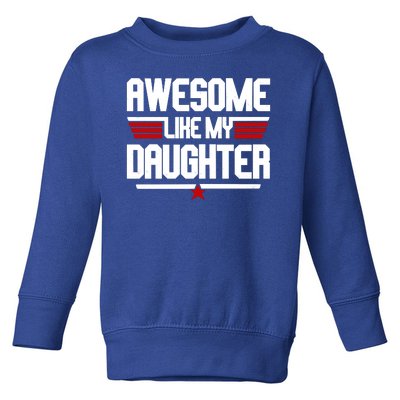 Awesome Like My Daughter Funny Gift Toddler Sweatshirt