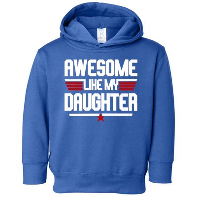 Awesome Like My Daughter Funny Gift Toddler Hoodie