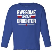 Awesome Like My Daughter Funny Gift Toddler Long Sleeve Shirt