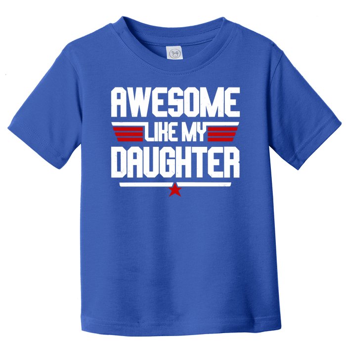 Awesome Like My Daughter Funny Gift Toddler T-Shirt