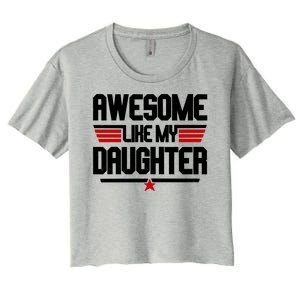 Awesome Like My Daughter Funny Gift Women's Crop Top Tee