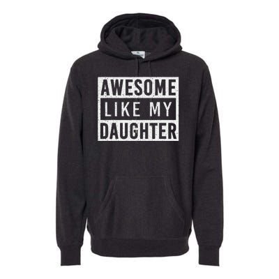 Awesome Like My Daughter FatherS Day Vintage Retro Dad Girl Premium Hoodie