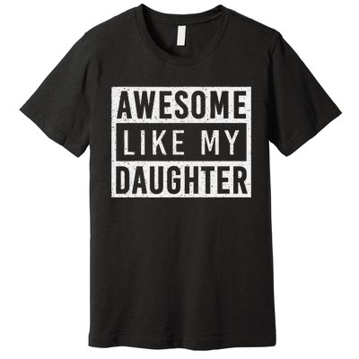 Awesome Like My Daughter FatherS Day Vintage Retro Dad Girl Premium T-Shirt