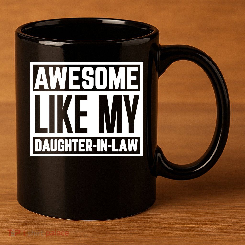 Awesome Like My Daughter In Law 11oz C Handle Ceramic Mug