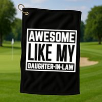 Awesome Like My Daughter In Law Golf Towel
