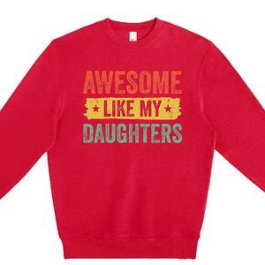 Awesome Like My Daughter Father's Day Men Funny Gift Premium Crewneck Sweatshirt