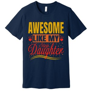 Awesome Like My Step Daughter Stepdad & Stepmom FatherS Day Premium T-Shirt