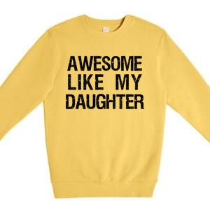 Awesome Like My Daughter Premium Crewneck Sweatshirt