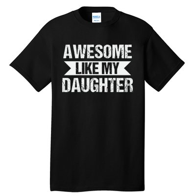 AWESOME LIKE MY DAUGHTER Tall T-Shirt