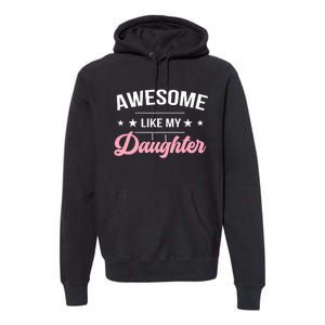 Awesome Like My Daughters Funny Fathers Day Premium Hoodie