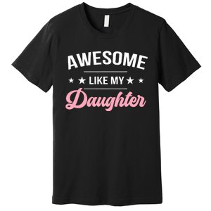 Awesome Like My Daughters Funny Fathers Day Premium T-Shirt