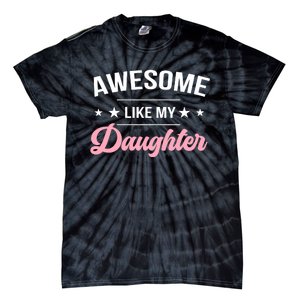 Awesome Like My Daughters Funny Fathers Day Tie-Dye T-Shirt