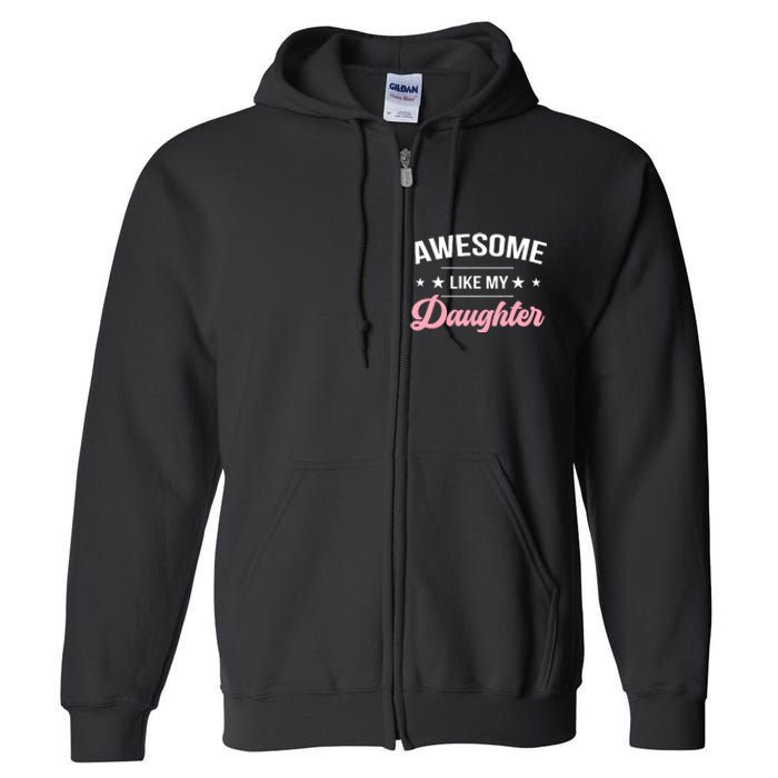 Awesome Like My Daughters Funny Fathers Day Full Zip Hoodie