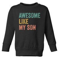 Awesome Like My Son Mom And Dad Toddler Sweatshirt