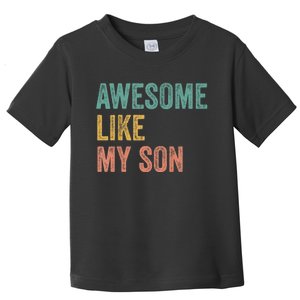 Awesome Like My Son Mom And Dad Toddler T-Shirt