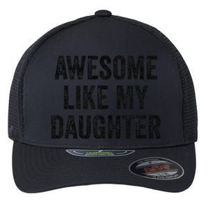 Awesome Like My Daughter Funny Mom Dad Flexfit Unipanel Trucker Cap