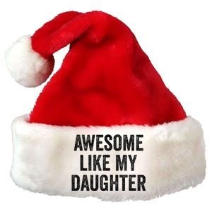 Awesome Like My Daughter Funny Mom Dad Premium Christmas Santa Hat