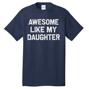 Awesome Like My Daughter Funny Fathers Day Gift Dad Tall T-Shirt