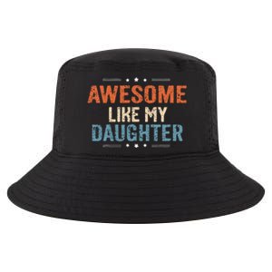 Awesome Like My Daughter Parents Day Funny Family Lovers Cool Comfort Performance Bucket Hat