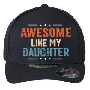 Awesome Like My Daughter Parents Day Funny Family Lovers Flexfit Unipanel Trucker Cap