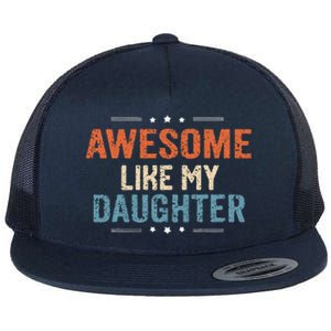 Awesome Like My Daughter Parents Day Funny Family Lovers Flat Bill Trucker Hat