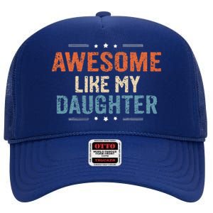 Awesome Like My Daughter Parents Day Funny Family Lovers High Crown Mesh Back Trucker Hat