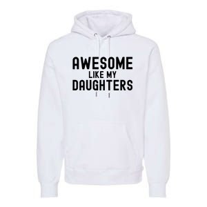 Awesome Like My Daughters Fathers Day Dad And Daughter Premium Hoodie