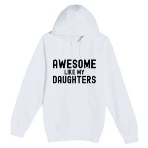 Awesome Like My Daughters Fathers Day Dad And Daughter Premium Pullover Hoodie