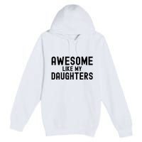 Awesome Like My Daughters Fathers Day Dad And Daughter Premium Pullover Hoodie