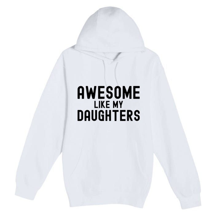 Awesome Like My Daughters Fathers Day Dad And Daughter Premium Pullover Hoodie