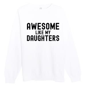 Awesome Like My Daughters Fathers Day Dad And Daughter Premium Crewneck Sweatshirt