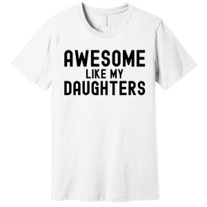 Awesome Like My Daughters Fathers Day Dad And Daughter Premium T-Shirt