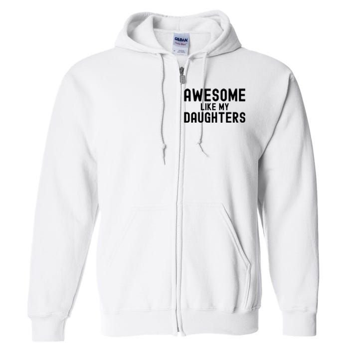 Awesome Like My Daughters Fathers Day Dad And Daughter Full Zip Hoodie