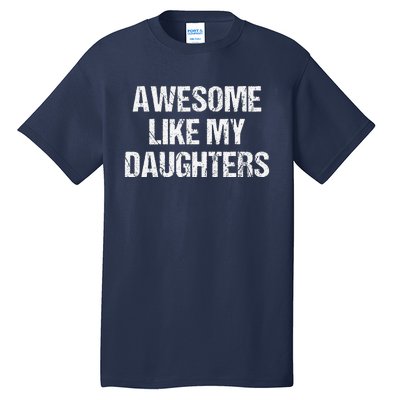 Awesome Like My Daughters Mom Dad MotherS Day FatherS Day Tall T-Shirt