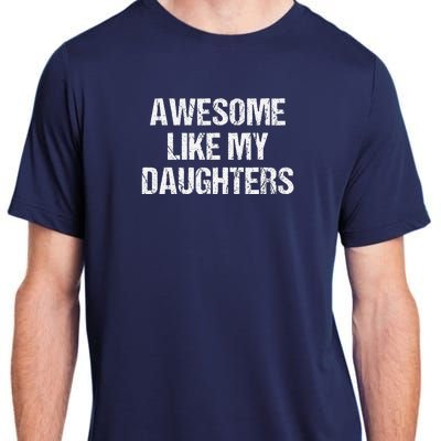 Awesome Like My Daughters Mom Dad MotherS Day FatherS Day Adult ChromaSoft Performance T-Shirt