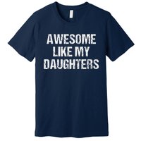 Awesome Like My Daughters Mom Dad MotherS Day FatherS Day Premium T-Shirt