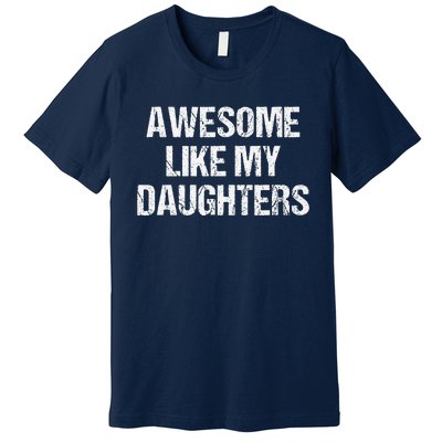 Awesome Like My Daughters Mom Dad MotherS Day FatherS Day Premium T-Shirt