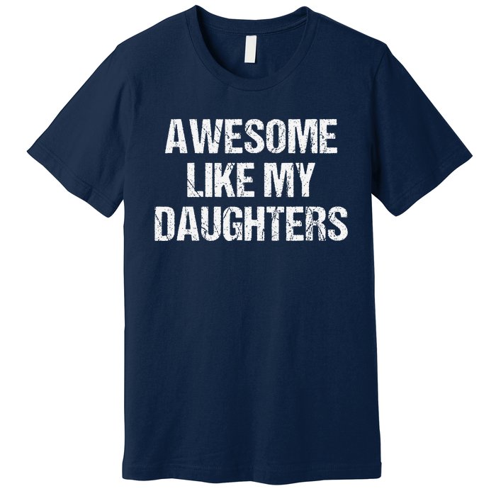 Awesome Like My Daughters Mom Dad MotherS Day FatherS Day Premium T-Shirt