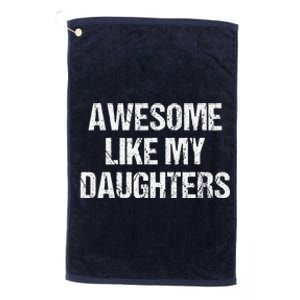 Awesome Like My Daughters Mom Dad MotherS Day FatherS Day Platinum Collection Golf Towel