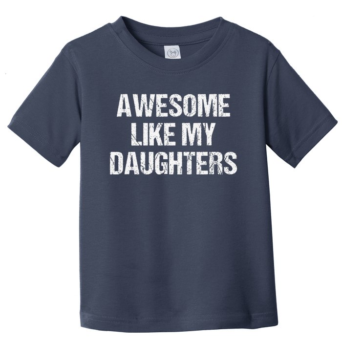 Awesome Like My Daughters Mom Dad MotherS Day FatherS Day Toddler T-Shirt