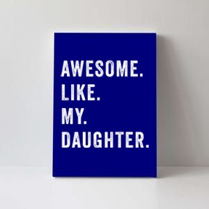 Awesome Like My Daughters Fathers Day Funny Family Humor Canvas