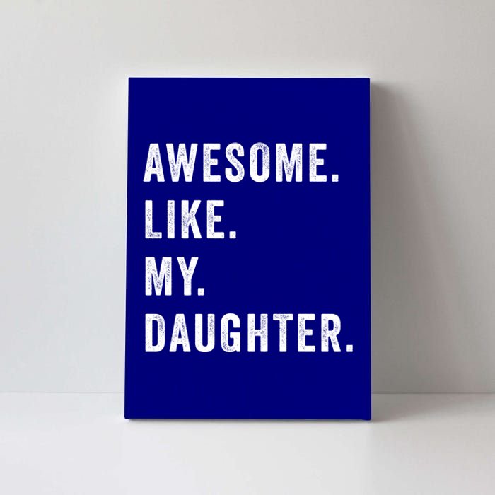 Awesome Like My Daughters Fathers Day Funny Family Humor Canvas