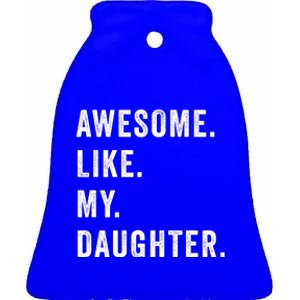 Awesome Like My Daughters Fathers Day Funny Family Humor Ceramic Bell Ornament