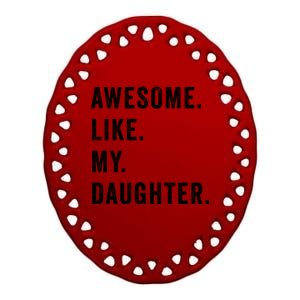 Awesome Like My Daughters Fathers Day Funny Family Humor Ceramic Oval Ornament