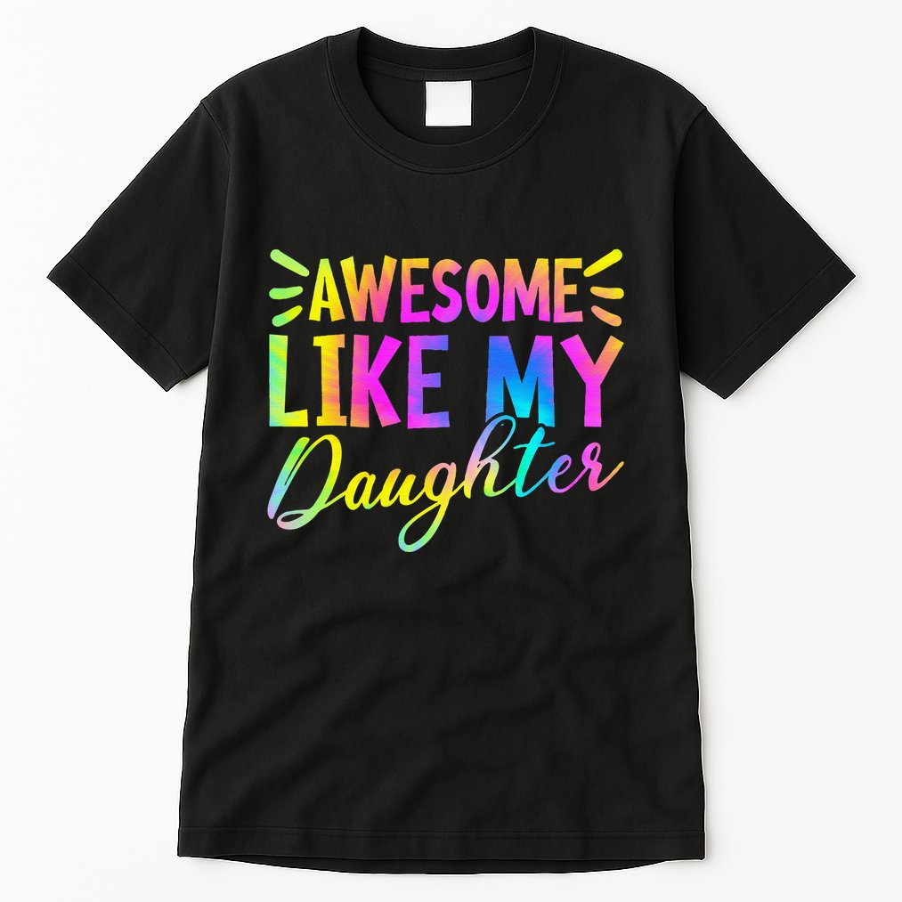 Awesome Like My Daughter Funny Fathers Day Dad Tie Dye Tall T-Shirt