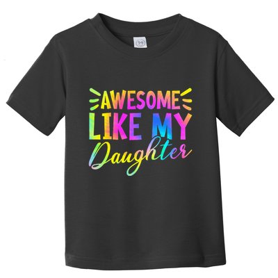 Awesome Like My Daughter Funny Fathers Day Dad Tie Dye Toddler T-Shirt