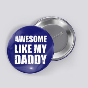 Awesome Like My Dad Great Gift From Father Fun Fathers Day Tee Funny Gift Button